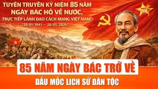 85 năm ngày Bác Hồ về nước – Dấu mốc lịch sử của dân tộc