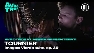 Tournier: Images: 4e Suite, Op. 39 - Joost Willemze - AVROTROS Klassiek presenteert!