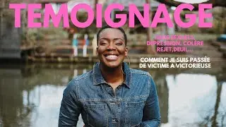 MON TEMOIGNAGE - De victime à victorieuse: abus sexuels, deuil, rejet, dépression...