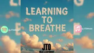 JTOMusic - LEARNING TO BREATHE (AUDIO)