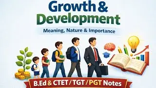 Growth and Development: Meaning, Nature & Importance | B.Ed & CTET/TGT/PGT Notes@LearnToGrow-g3 #DS