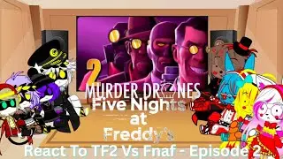 Murder Drones & Fnaf 2 React To TF2 Vs Fnaf - Episode 2 