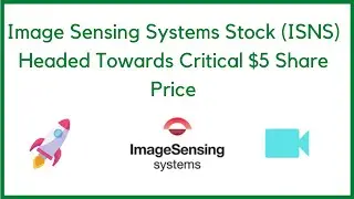 Image Sensing Systems Stock (ISNS) Headed Towards Critical $5 Share Price