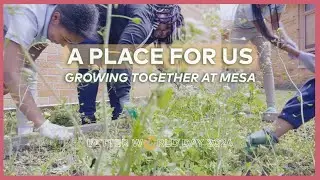 A Place For Us: Growing Together at MESA