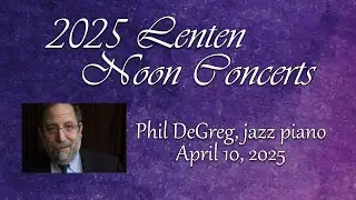Lenten Noon Concert // Phil DeGreg, jazz piano // April 10, 2025
