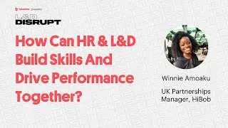 How Can HR & L&D Build Skills And Drive Performance Together? | HiBob&rsquo;s Winnie Amoaku | L&D Disrupt