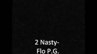 2 Nasty- Flo P.G.