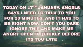 ✨Angels say Today on 17th JANUARY, God says, I need to talk to you for 20 minutes, 💌 Angel Message