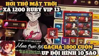 Hơi Thở Mặt Trời #8 - PHÁ 1200 RUBY ACC VIP 13 , GACHA 1800 LẦN UP TEAM 10 CỰC NÉT CỦA ĐẠI GIA ROY