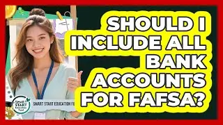 Should I Include All Bank Accounts For FAFSA?