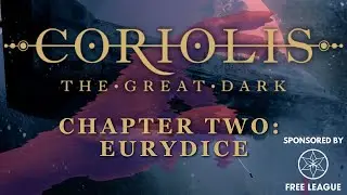 Coriolis: The Great Dark | Chp 2: Eurydice #sponsored by @FreeLeaguePublishing