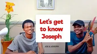 JOE & JOSEPH. Let's get to know about Joseph 😊