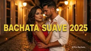 BACHATA SUAVE 2025 💘 ROMANTIC HITS TO FALL IN LOVE