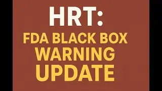 FDA Update: Hormone Replacement Therapy - What you Need to Know