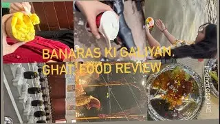 Banaras ki galiyan or ghat and food honest review 