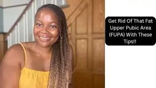 Get Rid Of The Stubborn Fat Upper Pubic Area (FUPA)!!