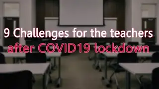 9 Challenges for the teachers after COVID 19 lockdown