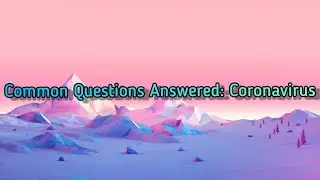 Common Questions Answered About The Coronavirus