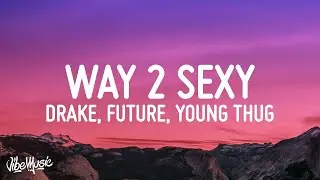 Drake - Way 2 Sexy (Lyrics) ft. Future, Young Thug