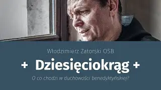 Dziesięciokrąg. O co chodzi w duchowości benedyktyńskiej?