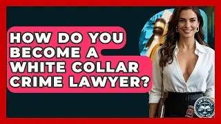 How Do You Become A White Collar Crime Lawyer? - Law School Prep Hub