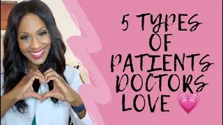 5 Types of Patients Doctors Love Most! A Doctor Explains