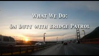 On Duty with the Golden Gate Bridge Patrol