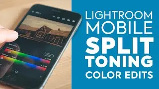 Lightroom Mobile: Split Toning Color Edits