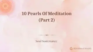 10 Pearls Of Meditation (Part 2) - Soul Sustenance - 16th November 2025