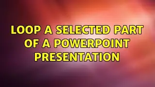 Loop a selected part of a Powerpoint presentation