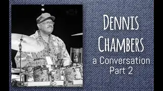 Dennis Chambers: a Conversation (Part 2)