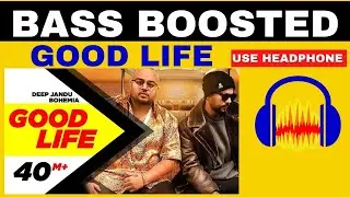 Good Life: | BASS BOOSTED | Deep Jandu Feat. Bohemia | Sukh Sanghera | Latest Punjabi Songs | 2022