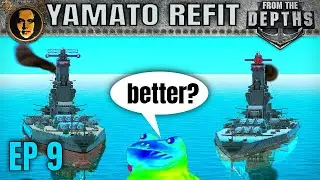 Is it ANY better now? - From the Depths: Ultra Battleship Yamato Refit EP9