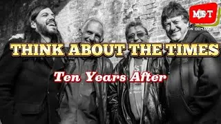 TEN YEAR'S AFTER - THINK ABOUT THE TIMES (Lyrics/Song Details) 