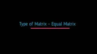 Equal Matrices: What is Equal Matrices and Overview