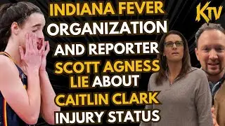 EXPOSED Indiana Fever ORGANIZATION and reporter SCOTT AGNESS caught LYING about CAITLIN CLARK INJURY