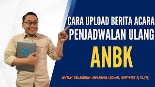 CARA TERBARU UPLOAD BERITA ACARA PENJADWALAN ULANG ANBK
