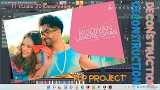 FL STUDIO 20 KNOWLEDGE-_-KUDIYA LAHORE DIYA Deconstruction_Flp Project-_-Harrdy Sandhu_Jaani_B Praak