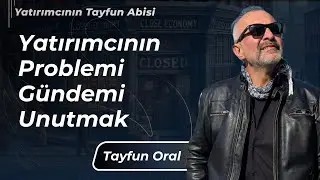 Yatırımcının Problemi, G&uuml;ndemi Unutmaktır