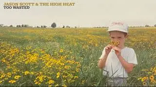 Jason Scott & The High Heat - Too Wasted (Official Audio)
