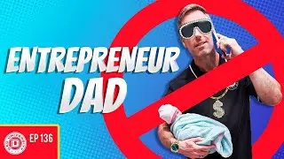 Is Being an Entrepreneur Dad Possible? Valuable Lessons Learned | Dad University