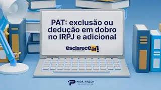 Exclus&atilde;o ou Dedu&ccedil;&atilde;o em Dobro do PAT, inclusive sobre o Adicional do Imposto de Renda | Prof. Pinzon