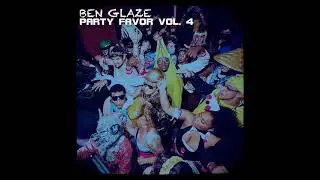 Ben Glaze - Party Favor Vol. 4