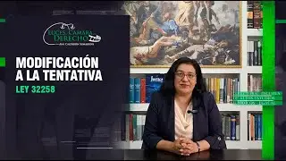 Ley 32258: Modificación a la Tentativa - LCD # 406