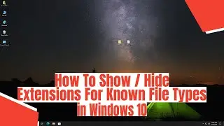 How To Show / Hide Extensions For Known File Types in Windows 10