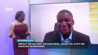 Business Edge: Impact of US Debt Ceiling Deal, Saudi Oil Cuts on African Economies | 13/06/2023