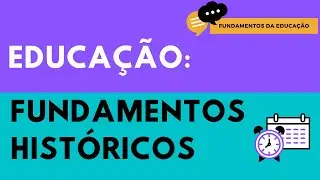 AULA 2 - Fundamentos HISTÓRICOS da EDUCAÇÃO