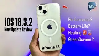 iOS 18.3.2 on iPhone 13 - Performance, Battery Life, Heating, Issues, Greenscreen