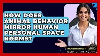 How Does Animal Behavior Mirror Human Personal Space Norms? - Beyond Borders Etiquette