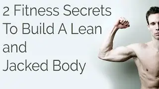 2 Fitness Secrets To Build A Lean and Jacked Body